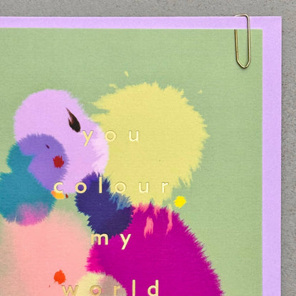 You Colour My World Greeting Card