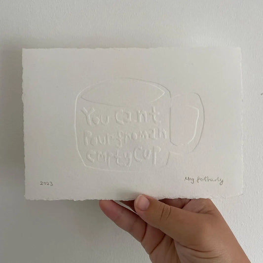 ‘You Can’t Pour From An Empty Cup’ A5 Embossed Print